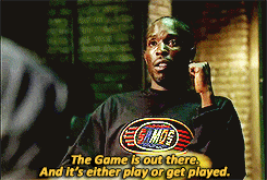 The game is out there, and it's play or get played.