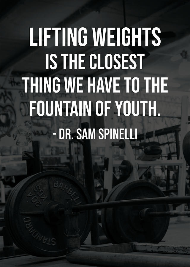 weightlifting is the closest thing to the fountain of youth.